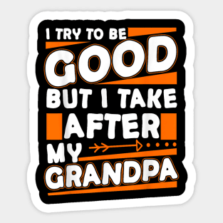 I try to be good but i take after my grandpa Sticker